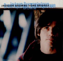 Jackson Browne : Some Bridges